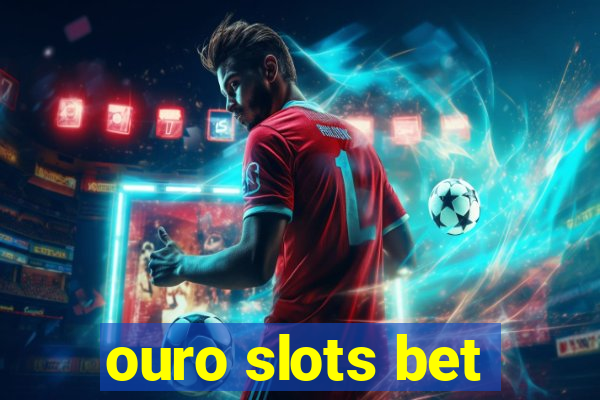 ouro slots bet